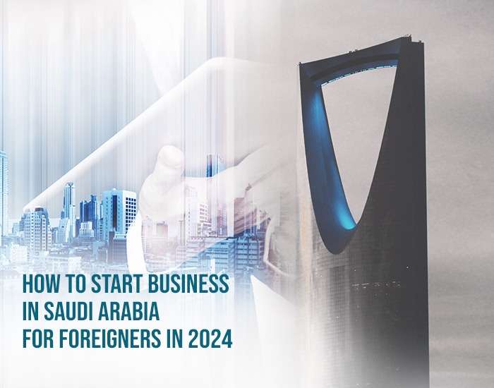 How to start business in Saudi Arabia for foreigners in 2024