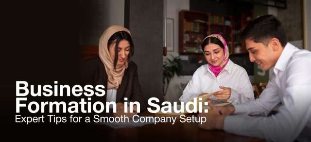 Business Formation in Saudi: Expert Tips for a Smooth Company Setup