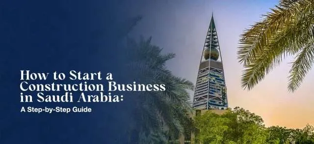 How to Start a Construction Business in Saudi Arabia