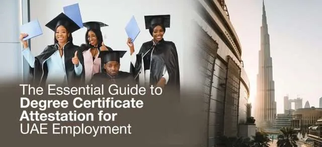 The Essential Guide to Degree Certificate Attestation for UAE Employment