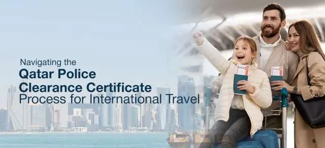 Navigating the Qatar Police Clearance Certificate Process for International Travel