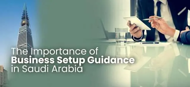 The Importance of Business Setup Guidance in Saudi Arabia