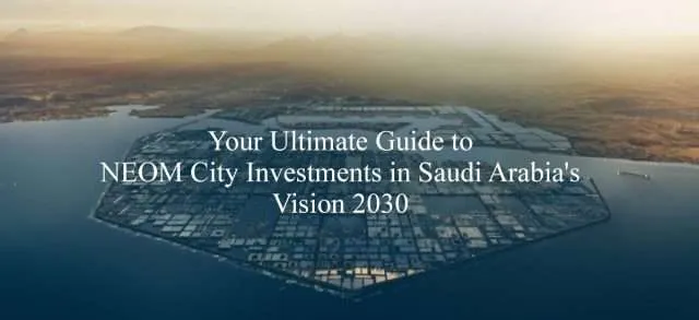 Guide to NEOM City Investments in Saudi Arabia's Vision 2030