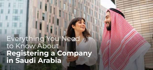 Everything You Need to Know About Registering a Company in Saudi Arabia