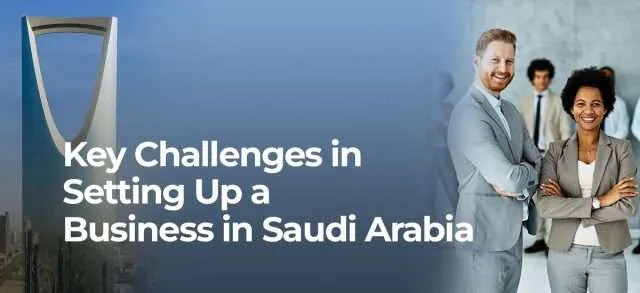 Key Challenges in Setting Up a Business in Saudi Arabia