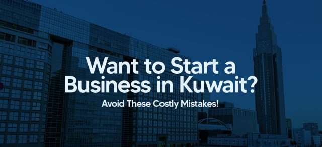 Want to Start a Business in Kuwait? Avoid These Costly Mistakes!