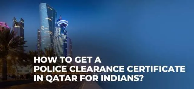 How to Get a Police Clearance Certificate in Qatar for Indians?