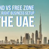 Mainland vs Free Zone: Choosing the Right Business Setup in the UAE