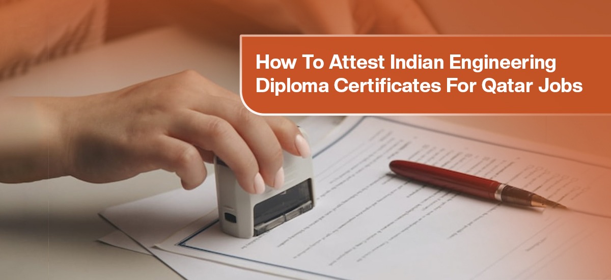 How to Attest Indian Engineering Diploma Certificates for Qatar Jobs