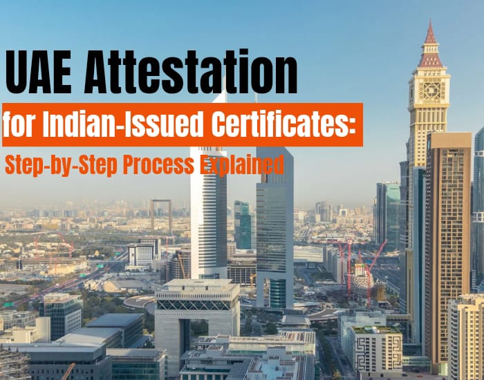 UAE Attestation for Indian-Issued Certificates: Step-by-Step Process Explained