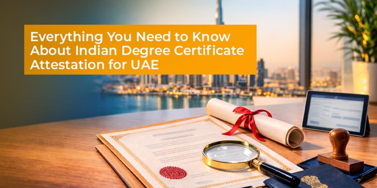 Everything You Need to Know About Indian Degree Certificate Attestation for UAE
