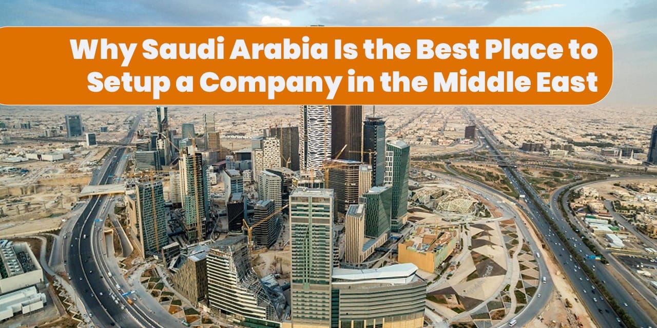 Why Saudi Arabia Is the Best Place to Setup a Company in the Middle East