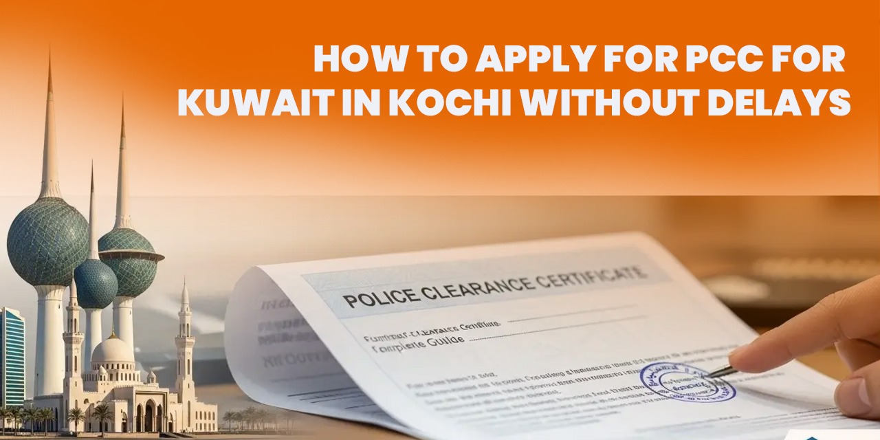 How to Apply for PCC for Kuwait in Kochi Without Delays