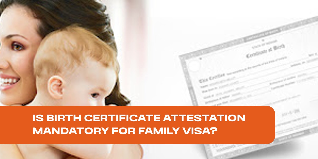 Is Birth Certificate Attestation Mandatory for Family Visa?
