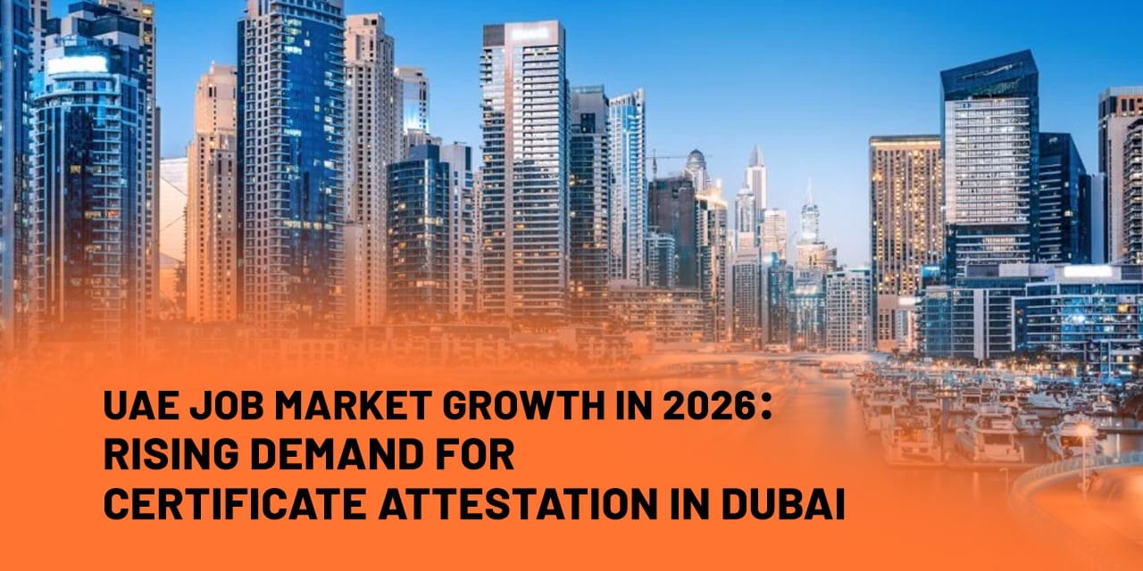 UAE Job Market Growth in 2026: Rising Demand for Certificate Attestation in Dubai