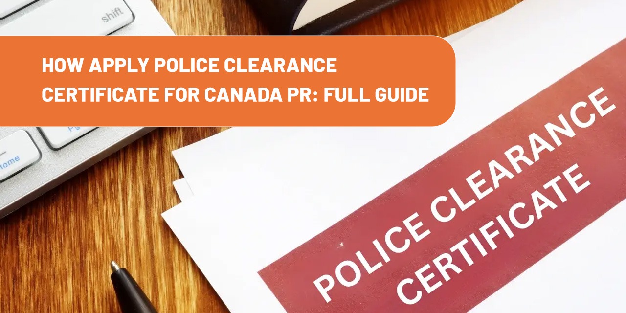 How to Apply for a Police Clearance Certificate for Canada PR: Full Guide