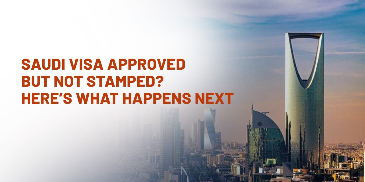 Saudi Visa Approved but Not Stamped? Here’s What Happens Next