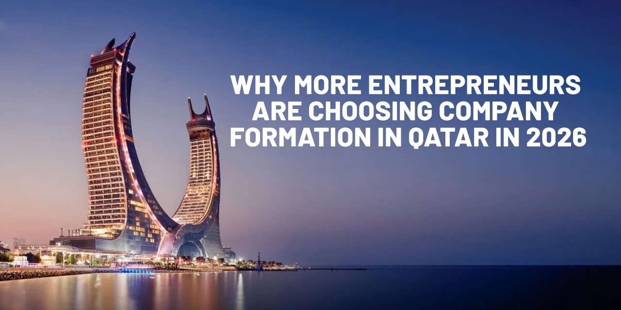 Why More Entrepreneurs Are Choosing Company Formation in Qatar in 2026