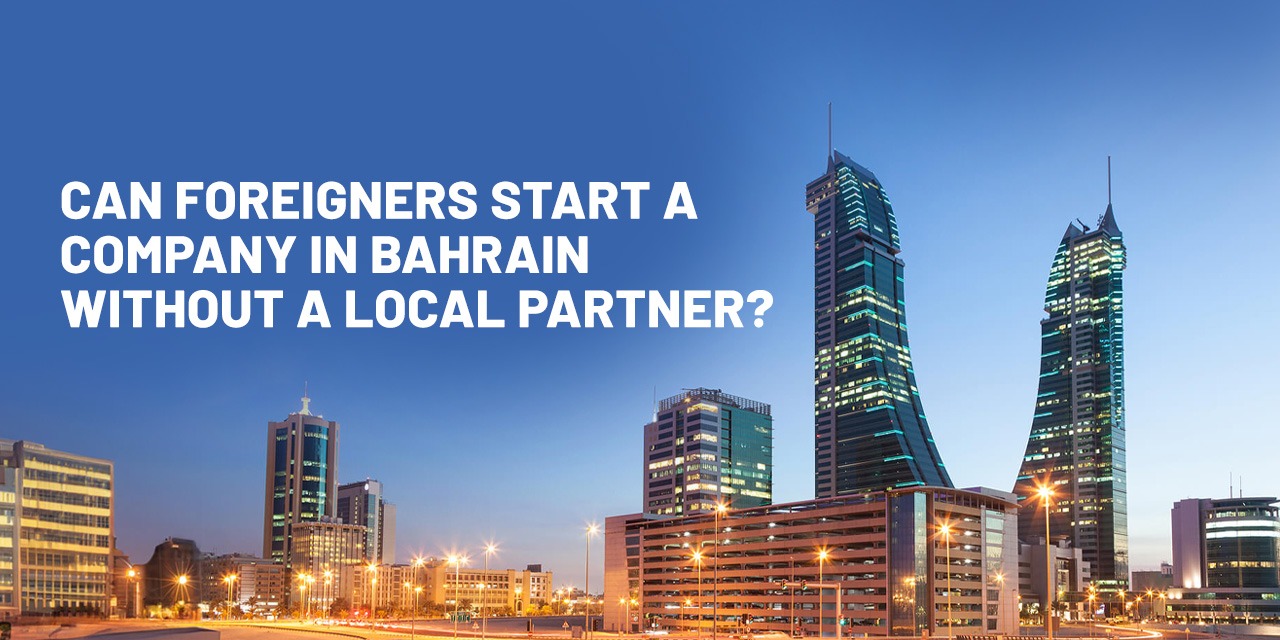 Can Foreigners Start a Company in Bahrain Without a Local Partner?
