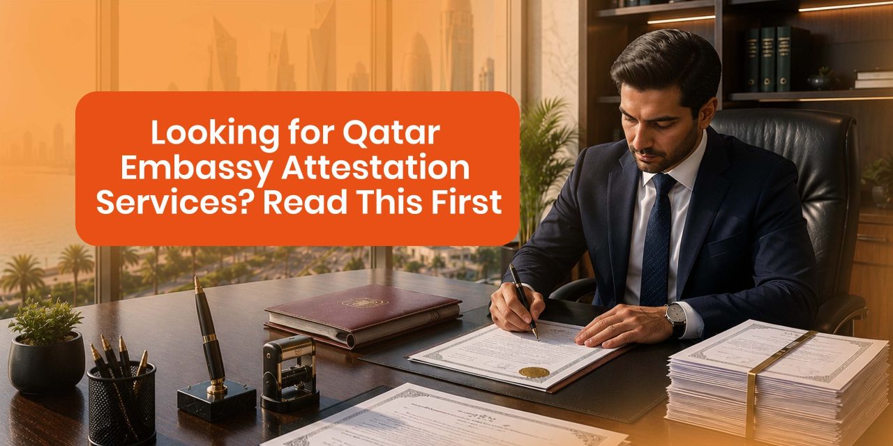 Looking for Qatar Embassy Attestation Services? Read This First