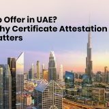 Why Certificate Attestation in Dubai